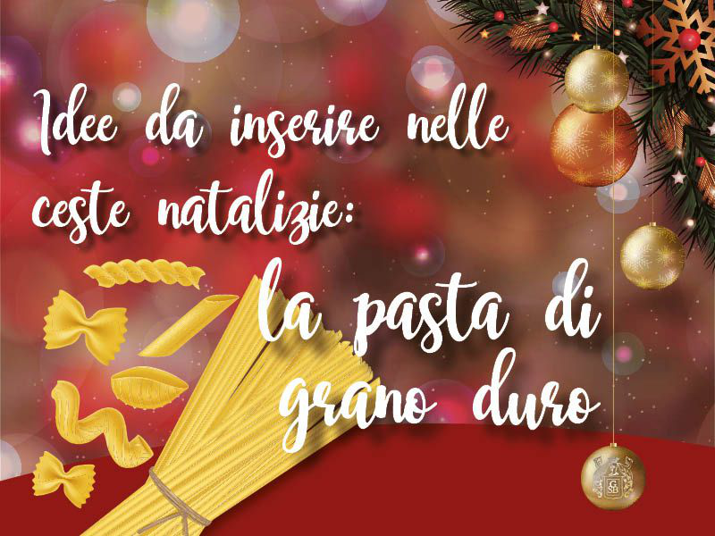 Idee da inserire nelle ceste natalizie: la pasta di grano duro